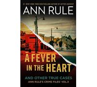 A Fever in the Heart: And Other True Cases: 3 (Ann Rule's Crime Files)