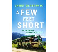 A Few Feet Short: An Uncommon Journey to Everest