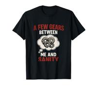 A Few Gears Between Me And Sanity Trucker novelty T-Shirt