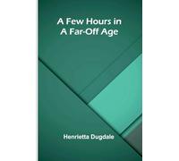 A Few Hours in a Far-Off Age