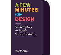 A Few Minutes of Design : 52 Activities to Spark Your Creativity