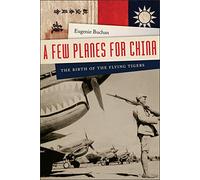 A Few Planes for China: The Birth of the Flying Tigers