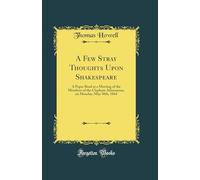 A Few Stray Thoughts Upon Shakespeare: A Paper Read at a Meeting of the Members of the Clapham Athenaeum, on Monday, May 30th, 1864 (Classic Reprint)