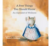 A Few Things You Should Know: An Alphabet of Wellness