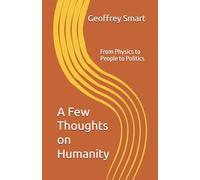 A Few Thoughts on Humanity: From Physics to People to Politics