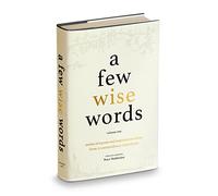 A Few Wise Words: Stories of Success and Inspirational Advice from 22 Extraordinary Individuals