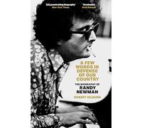 A Few Words in Defense of Our Country : The Biography of Randy Newman