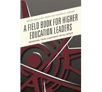 A Field Book for Higher Education Leaders: Improving Your Leadership Intelligence
