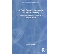 A Field-Centred Approach to Gestalt Therapy: Agency and Response-ability in a Changing World (The Gestalt Therapy Book Series)