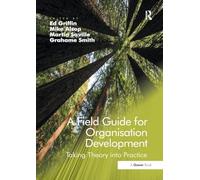 A Field Guide for Organisation Development – Taking Theory into Practice