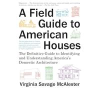 A Field Guide to American Houses (Revised): The Definitive Guide to Identifying and Understanding America's Domestic Architecture