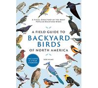 A Field Guide to Backyard Birds of North America: A Visual Directory of the Most Popular Backyard Birds