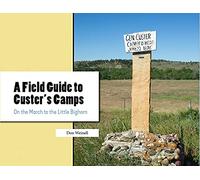 A Field Guide to Custer's Camps: On the March to the Little Bighorn