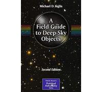A Field Guide to Deep-Sky Objects (The Patrick Moore Practical Astronomy Series)