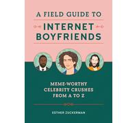 A Field Guide to Internet Boyfriends: Meme-Worthy Celebrity Crushes from A to Z