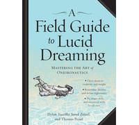 A Field Guide to Lucid Dreaming: Mastering the Art of Oneironautics