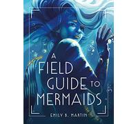 A Field Guide to Mermaids