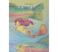 A Field Guide to Mermaids of the Great Lakes