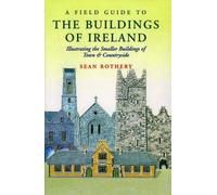 A Field Guide to the Buildings of Ireland: Illustrating the Smaller Buildings of Town and Countryside