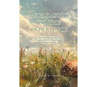 A FIELD GUIDE TO THE EXPERIENCE: An Orientation to Psychedelic States and Integration: 5 (The Living Terrain Series)