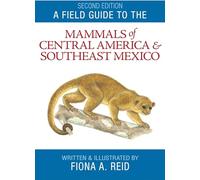A Field Guide to the Mammals of Central America and Southeast Mexico