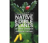 A Field Guide to the Native Edible Plants of New Zealand