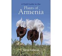A Field Guide to the Plants of Armenia