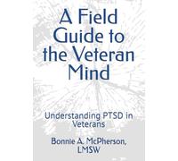 A Field Guide to the Veteran Mind: Understanding and Treating PTSD in Veterans