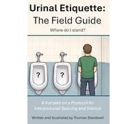 A Field Guide to Urinal Etiquette: A take on a Protocol for Interpersonal Spacing and Silence (Field Guides to Life)