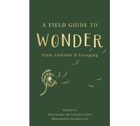 A Field Guide to Wonder : Plant Folklore & Foraging