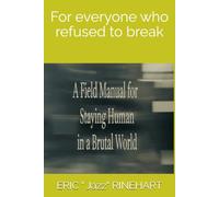 A Field Manual for Staying Human in a Brutal World