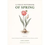 A Field Notebook of Spring: Seventy-Two Botanical Studies of the Year's First Flowers, Blossoms, and Herbs - A Coloring Book (The Botanist's Year)