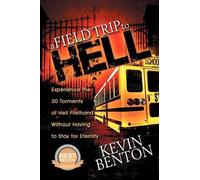A Field Trip to Hell: Experience the 30 Torments of Hell Without Having to Stay for Eternity