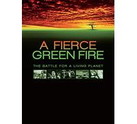 A Fierce Green Fire: The Battle for a Living Planet