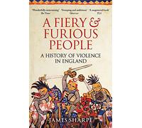 A Fiery & Furious People : A History of Violence in England