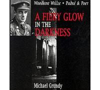 A Fiery Glow in the Darkness: Woodbine Willie - Padre and Poet