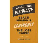 A Fight for Visibility : Black Memphis Confronts the Lost Cause