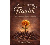 A Fight to Flourish: I wasn't supposed to bloom, so I flourished.