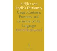 A Fijian and English Dictionary: Usage, Customs, Proverbs, and Grammar of the Language
