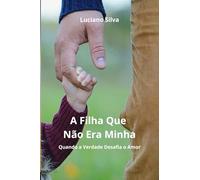A Filha Que Não Era Minha: Quando a Verdade Desafia o Amor