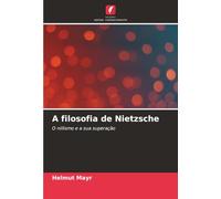 A filosofia de Nietzsche: O niilismo e a sua superação