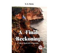 A Final Reckoning: A Tale Of Bush Life In Australia