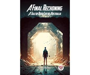 A Final ReckoningA Tale of Bush Life in Australia (Edition2023)