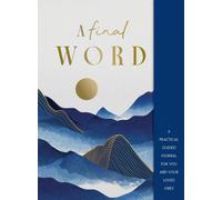 A Final Word : A practical guided journal for you and your loved ones