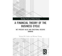 A Financial Theory of the Business Cycle: Net Present Value and Fractional Reserve Banking (Routledge Frontiers of Political Economy)