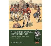 A Fine Corps and Will Serve Faithfully: The Swiss Regiment de Roll in the British Army 1794-1816: 113 (From Reason to Revolution)