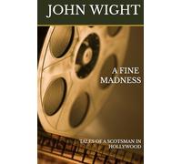A Fine Madness: Tales of a Scotsman in Hollywood