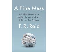 A Fine Mess: A Global Quest for a Simpler, Fairer, and More Efficient Tax System