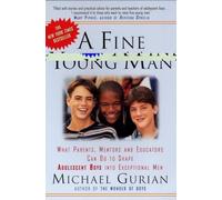 A Fine Young Man: What Parents, Mentors and Educators Can Do to Shape Adolescent Boys into Exceptional Men