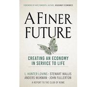 A Finer Future: Creating an Economy in Service to Life